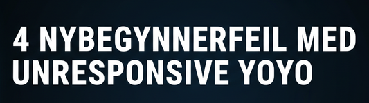 4 nybegynnerfeil - unresponsive yoyo